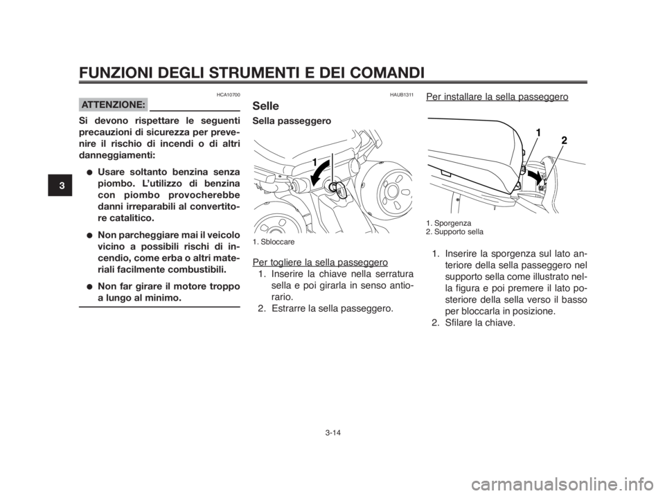 YAMAHA MT-03 2012  Manuale duso (in Italian) FUNZIONI DEGLI STRUMENTI E DEI COMANDI
3-14
1
2
3
4
5
6
7
8
9
10
Per installare la sella passeggero
1. Sporgenza
2. Supporto sella
1. Inserire la sporgenza sul lato an-
teriore della sella passeggero 