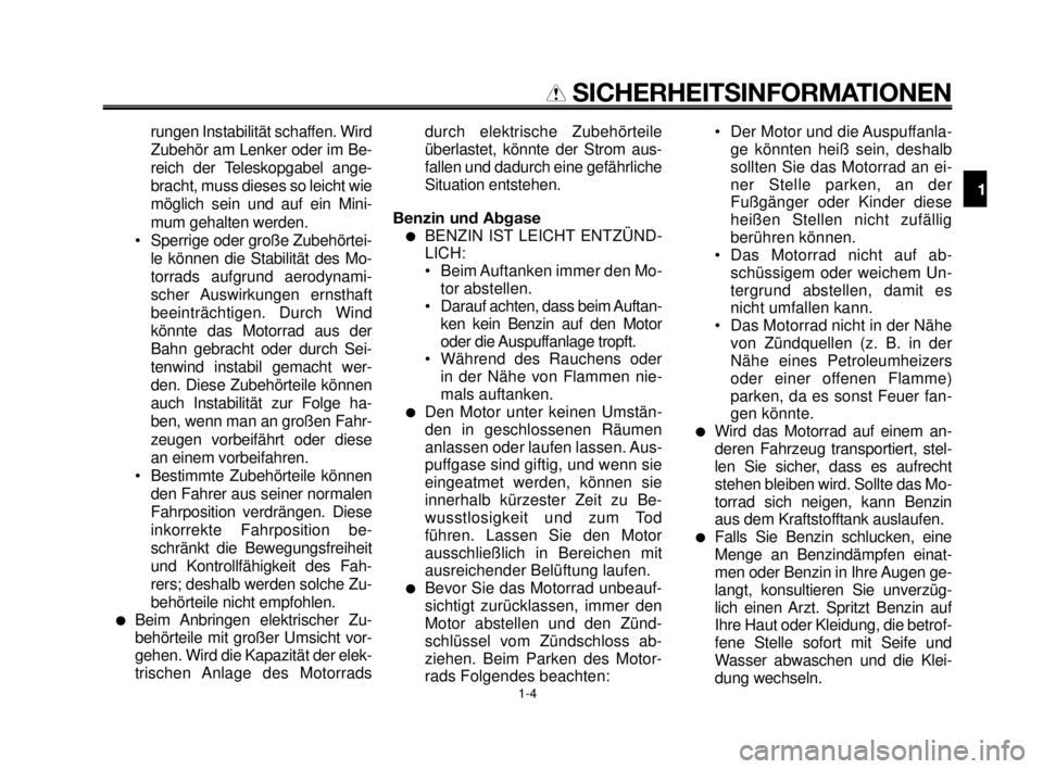 YAMAHA MT-03 2006  Betriebsanleitungen (in German) 1
2
3
4
5
6
7
8
9
10
SICHERHEITSINFORMATIONEN
rungen Instabilität schaffen. Wird
Zubehör am Lenker oder im Be-
reich der Teleskopgabel ange-
bracht, muss dieses so leicht wie
möglich sein und auf e