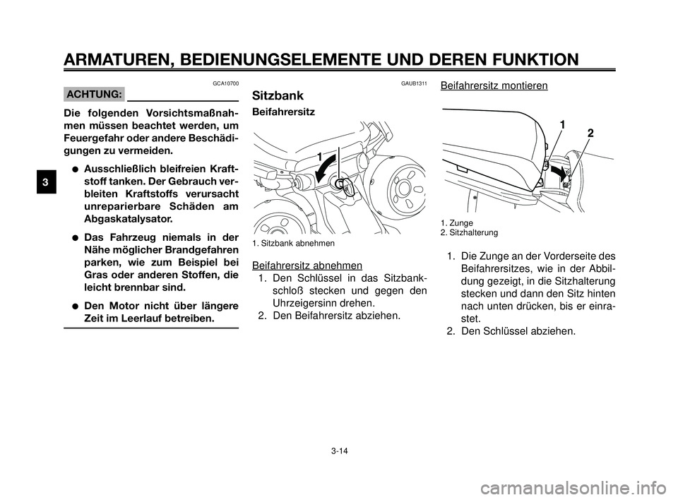 YAMAHA MT-03 2006  Betriebsanleitungen (in German) ARMATUREN, BEDIENUNGSELEMENTE UND DEREN FUNKTION
3-14
1
2
3
4
5
6
7
8
9
10
Beifahrersitz montieren
1. Zunge
2. Sitzhalterung
1. Die Zunge an der Vorderseite des
Beifahrersitzes, wie in der Abbil-
dung