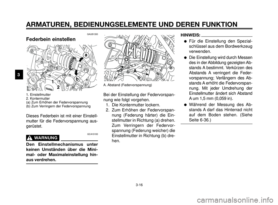 YAMAHA MT-03 2007  Betriebsanleitungen (in German) ARMATUREN, BEDIENUNGSELEMENTE UND DEREN FUNKTION
3-16
1
2
3
4
5
6
7
8
9
10
A. Abstand  (Federvorspannung)
Bei der Einstellung der Federvorspan-
nung wie folgt vorgehen.
1. Die Kontermutter lockern.
2.