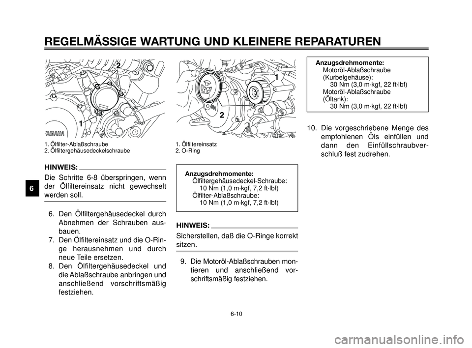 YAMAHA MT-03 2007  Betriebsanleitungen (in German) HINWEIS:
Sicherstellen, daß die O-Ringe korrekt
sitzen.
9. Die Motoröl-Ablaßschrauben mon-
tieren und anschließend vor-
schriftsmäßig festziehen.
REGELMÄSSIGE WARTUNG UND KLEINERE REPARATUREN
1