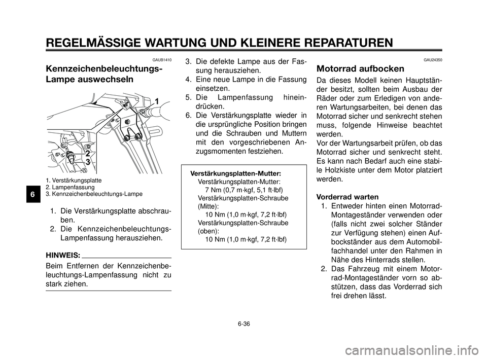 YAMAHA MT-03 2006  Betriebsanleitungen (in German) REGELMÄSSIGE WARTUNG UND KLEINERE REPARATUREN
GAUB1410
Kennzeichenbeleuchtungs-
Lampe auswechseln
1. Verstärkungsplatte
2. Lampenfassung
3. Kennzeichenbeleuchtungs-Lampe
1. Die Verstärkungsplatte a