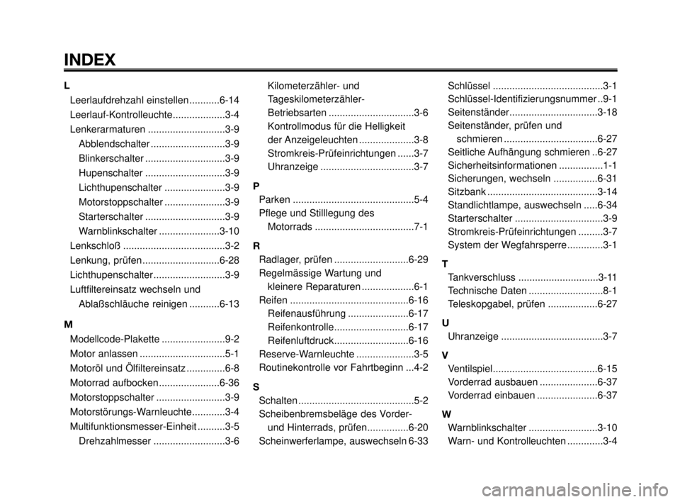 YAMAHA MT-03 2007  Betriebsanleitungen (in German) INDEX
1
2
3
4
5
6
7
8
9
10
L
Leerlaufdrehzahl einstellen ...........6-14
Leerlauf-Kontrolleuchte...................3-4
Lenkerarmaturen ............................3-9
Abblendschalter .................