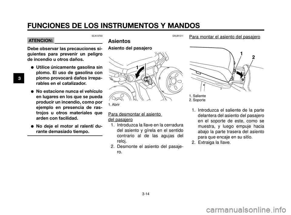 YAMAHA MT-03 2006  Manuale de Empleo (in Spanish) FUNCIONES DE LOS INSTRUMENTOS Y MANDOS
3-14
1
2
3
4
5
6
7
8
9
10
Para montar el asiento del pasajero
1. Saliente
2. Soporte
1. Introduzca el saliente de la parte
delantera del asiento del pasajero
en 