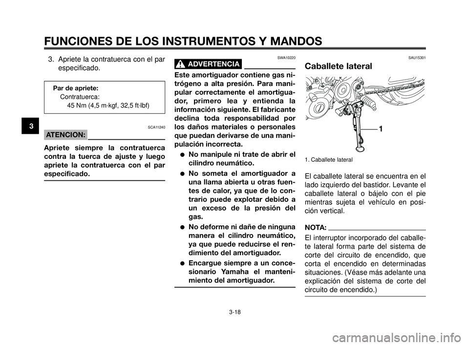 YAMAHA MT-03 2006 Manuale de Empleo (in Spanish) SAU15301
Caballete lateral
1. Caballete lateral
El caballete lateral se encuentra en el
lado izquierdo del bastidor. Levante el
caballete lateral o bájelo con el pie
mientras sujeta el vehículo en p YAMAHA MT-03 2006 Manuale de Empleo (in Spanish) SAU15301
Caballete lateral
1. Caballete lateral
El caballete lateral se encuentra en el
lado izquierdo del bastidor. Levante el
caballete lateral o bájelo con el pie
mientras sujeta el vehículo en p