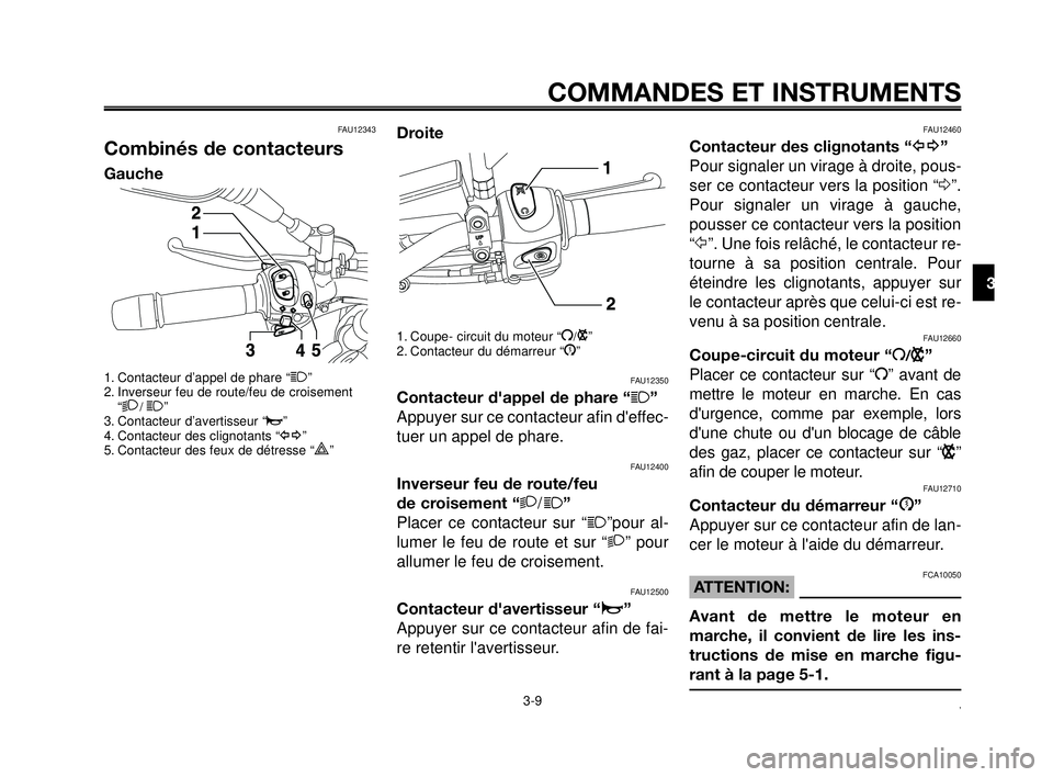 YAMAHA MT-03 2007  Notices Demploi (in French) 1
2
3
4
5
6
7
8
9
10
COMMANDES ET INSTRUMENTS
3-9
FAU12343
Combinés de contacteurs
Gauche
1. Contacteur d’appel de phare “1”
2. Inverseur feu de route/feu de croisement
“
2/ 1”
3. Contacteu