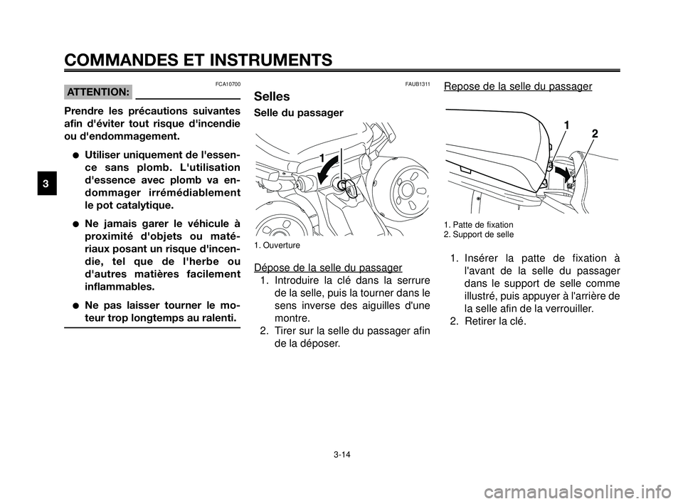 YAMAHA MT-03 2007  Notices Demploi (in French) COMMANDES ET INSTRUMENTS
3-14
1
2
3
4
5
6
7
8
9
10
Repose de la selle du passager
1. Patte de fixation
2. Support de selle
1. Insérer la patte de fixation à
lavant de la selle du passager
dans le s