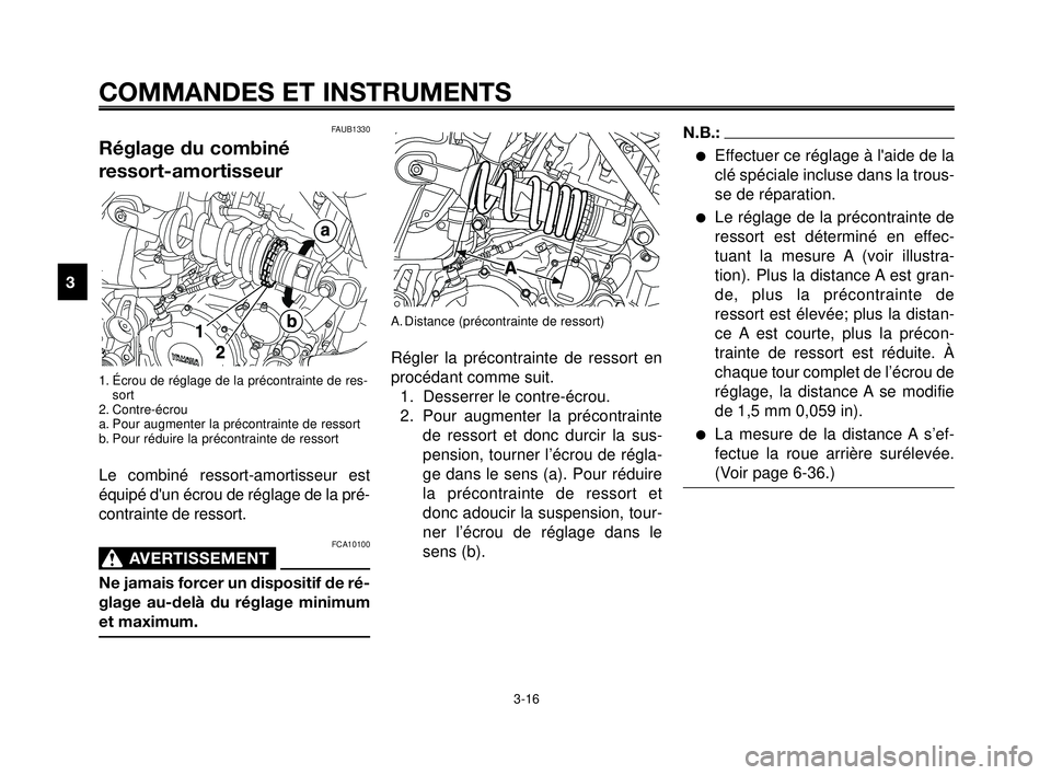 YAMAHA MT-03 2007  Notices Demploi (in French) COMMANDES ET INSTRUMENTS
3-16
1
2
3
4
5
6
7
8
9
10
A. Distance (précontrainte de ressort)
Régler la précontrainte de ressort en
procédant comme suit.
1. Desserrer le contre-écrou.
2. Pour augment