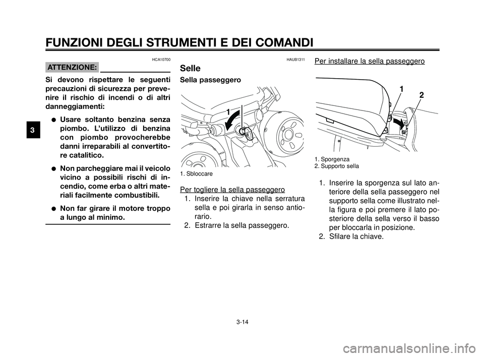 YAMAHA MT-03 2006 Manuale duso (in Italian) FUNZIONI DEGLI STRUMENTI E DEI COMANDI
3-14
1
2
3
4
5
6
7
8
9
10
Per installare la sella passeggero
1. Sporgenza
2. Supporto sella
1. Inserire la sporgenza sul lato an-
teriore della sella passeggero YAMAHA MT-03 2006 Manuale duso (in Italian) FUNZIONI DEGLI STRUMENTI E DEI COMANDI
3-14
1
2
3
4
5
6
7
8
9
10
Per installare la sella passeggero
1. Sporgenza
2. Supporto sella
1. Inserire la sporgenza sul lato an-
teriore della sella passeggero