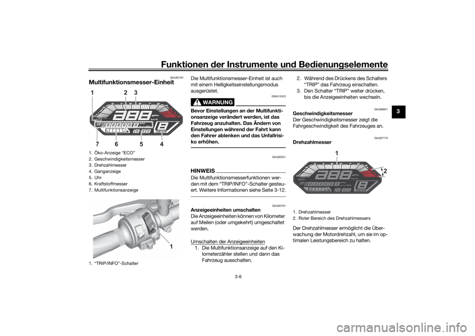 YAMAHA MT-07 2022 Betriebsanleitungen (in German) Funktionen der Instru mente un d Be dienun gselemente
3-6
3
GAU92181
Multifunktionsmesser-Einheit
Die Multifunktionsmesser-Einheit ist auch
mit einem Helligkeitseinstellungsmodus
ausgerüstet.
WARNU YAMAHA MT-07 2022 Betriebsanleitungen (in German) Funktionen der Instru mente un d Be dienun gselemente
3-6
3
GAU92181
Multifunktionsmesser-Einheit
Die Multifunktionsmesser-Einheit ist auch
mit einem Helligkeitseinstellungsmodus
ausgerüstet.
WARNU
