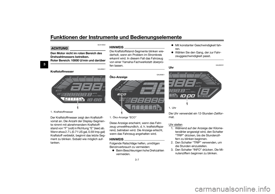 YAMAHA MT-07 2022 Betriebsanleitungen (in German) Funktionen der Instru mente un d Be dienun gselemente
3-7
3
ACHTUNG
GCA10032
Den Motor nicht im roten Bereich d es
Drehzahlmessers betrei ben.
Roter Bereich: 10000 U/min un d d arü ber
GAU86841
Kra YAMAHA MT-07 2022 Betriebsanleitungen (in German) Funktionen der Instru mente un d Be dienun gselemente
3-7
3
ACHTUNG
GCA10032
Den Motor nicht im roten Bereich d es
Drehzahlmessers betrei ben.
Roter Bereich: 10000 U/min un d d arü ber
GAU86841
Kra