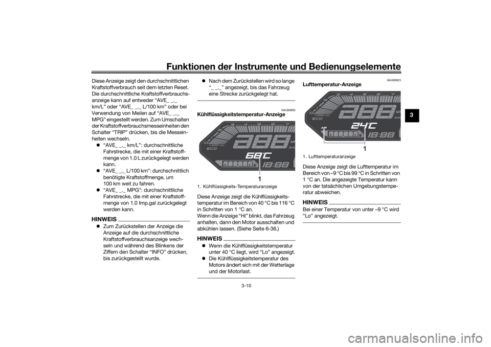 YAMAHA MT-07 2022 Betriebsanleitungen (in German) Funktionen der Instru mente un d Be dienun gselemente
3-10
3
Diese Anzeige zeigt den durchschnittlichen
Kraftstoffverbrauch seit dem letzten Reset.
Die durchschnittliche Kraftstoffverbrauchs-
anzeig YAMAHA MT-07 2022 Betriebsanleitungen (in German) Funktionen der Instru mente un d Be dienun gselemente
3-10
3
Diese Anzeige zeigt den durchschnittlichen
Kraftstoffverbrauch seit dem letzten Reset.
Die durchschnittliche Kraftstoffverbrauchs-
anzeig