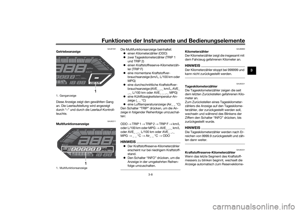 YAMAHA MT-07 2021  Betriebsanleitungen (in German) Funktionen der Instru mente un d Be dienun gselemente
3-8
3
GAU87391
Getrie beanzei ge
Diese Anzeige zeigt den gewählten Gang 
an. Die Leerlaufstellung wird angezeigt 
durch “–” und durch die L