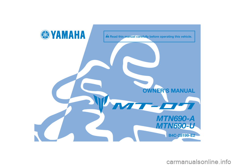 YAMAHA MT-07 2020  Owners Manual DIC183
MTN690-A
MTN690-U
OWNER’S MANUAL
Read this manual carefully before operating this vehicle.
B4C-28199-E2
[English  (E)] 