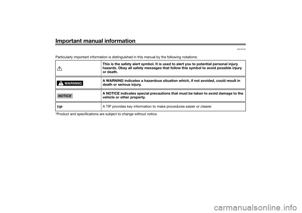 YAMAHA MT-07 2020  Owners Manual Important manual information
EAU10134
Particularly important information is distinguished in this manual by the following notations:
*Product and specifications are subject to change without notice.Th