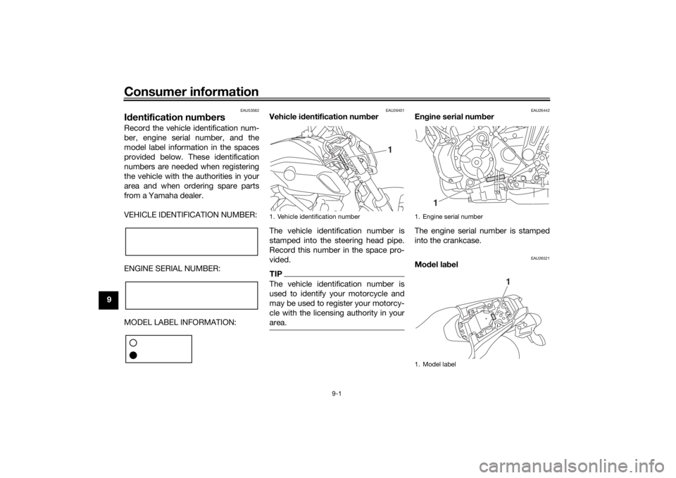 YAMAHA MT-07 2020  Owners Manual Consumer information
9-1
9
EAU53562
Id entification num bersRecord the vehicle identification num-
ber, engine serial number, and the
model label information in the spaces
provided below. These identi