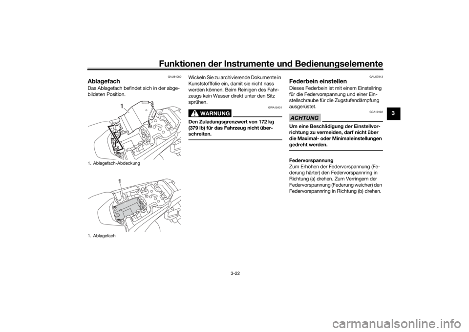 YAMAHA MT-07 2020 Betriebsanleitungen (in German) Funktionen der Instru mente un d Be dienun gselemente
3-22
3
GAU84080
A bla gefachDas Ablagefach befindet sich in der abge-
bildeten Position. Wickeln Sie zu archivierende Dokumente in
Kunststofffoli YAMAHA MT-07 2020 Betriebsanleitungen (in German) Funktionen der Instru mente un d Be dienun gselemente
3-22
3
GAU84080
A bla gefachDas Ablagefach befindet sich in der abge-
bildeten Position. Wickeln Sie zu archivierende Dokumente in
Kunststofffoli