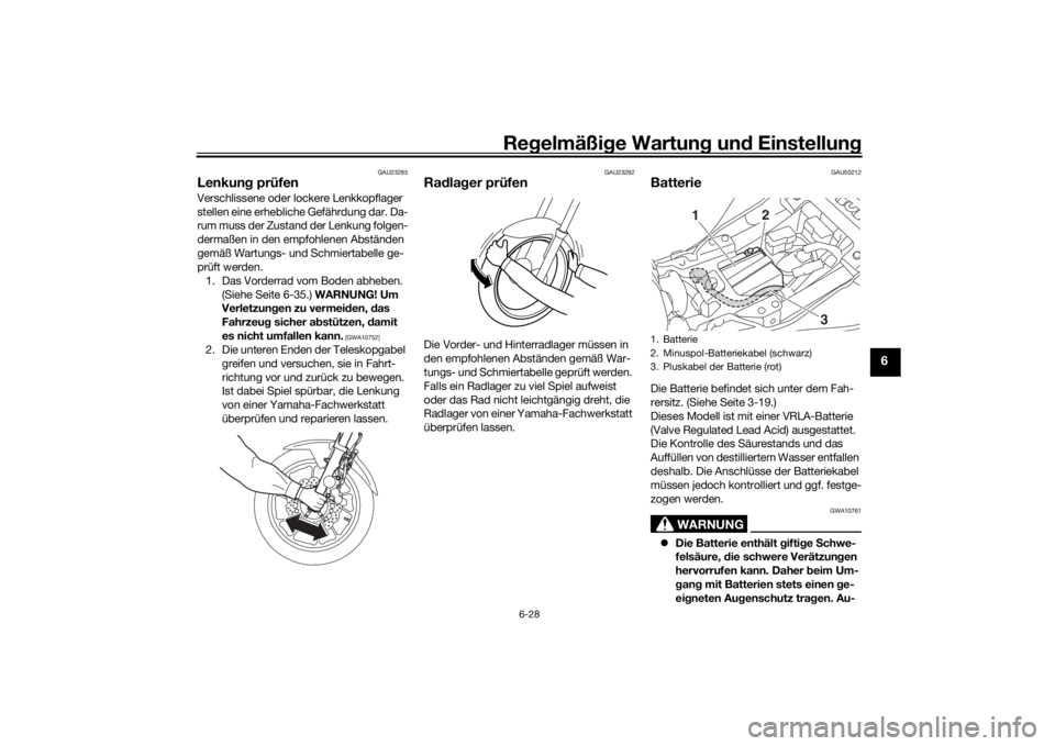YAMAHA MT-07 2020 Betriebsanleitungen (in German) Regelmäßi ge Wartun g und Einstellun g
6-28
6
GAU23285
Lenkung prüfenVerschlissene oder lockere Lenkkopflager
stellen eine erhebliche Gefährdung dar. Da-
rum muss der Zustand der Lenkung folgen- YAMAHA MT-07 2020 Betriebsanleitungen (in German) Regelmäßi ge Wartun g und Einstellun g
6-28
6
GAU23285
Lenkung prüfenVerschlissene oder lockere Lenkkopflager
stellen eine erhebliche Gefährdung dar. Da-
rum muss der Zustand der Lenkung folgen-