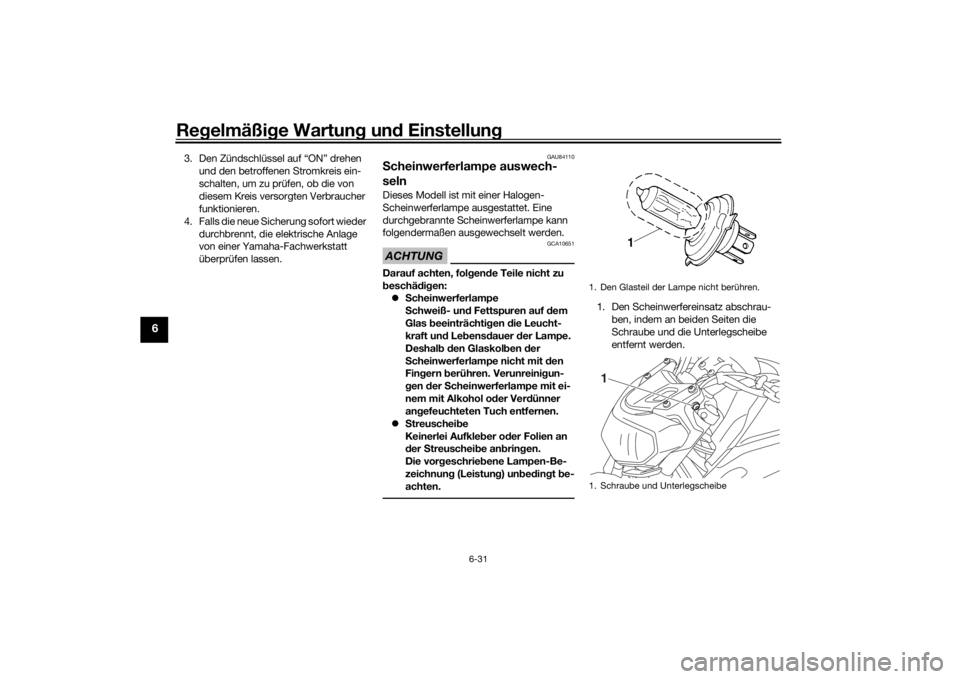 YAMAHA MT-07 2020 Betriebsanleitungen (in German) Regelmäßi ge Wartun g un d Einstellun g
6-31
6
3. Den Zündschlüssel auf “ON” drehen
und den betroffenen Stromkreis ein-
schalten, um zu prüfen, ob die von
diesem Kreis versorgten Verbrauche YAMAHA MT-07 2020 Betriebsanleitungen (in German) Regelmäßi ge Wartun g un d Einstellun g
6-31
6
3. Den Zündschlüssel auf “ON” drehen
und den betroffenen Stromkreis ein-
schalten, um zu prüfen, ob die von
diesem Kreis versorgten Verbrauche