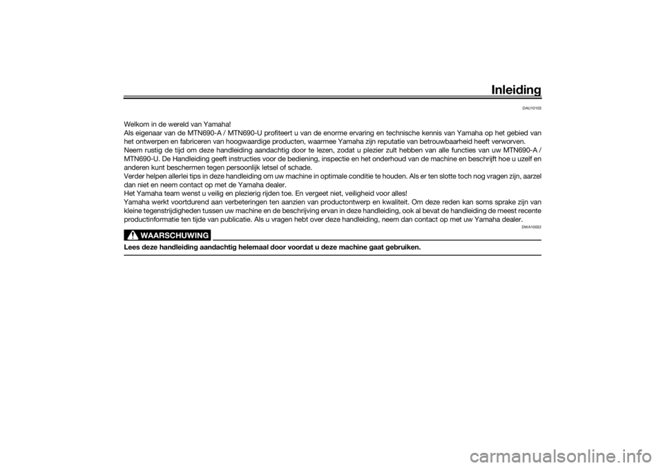 YAMAHA MT-07 2020  Instructieboekje (in Dutch) Inleidin g
DAU10103
Welkom in de wereld van Yamaha!
Als eigenaar van de MTN690-A / MTN690-U profiteert u van de enorme  ervaring en technische kennis van Yamaha op het gebied van
het ontwerpen en fabr