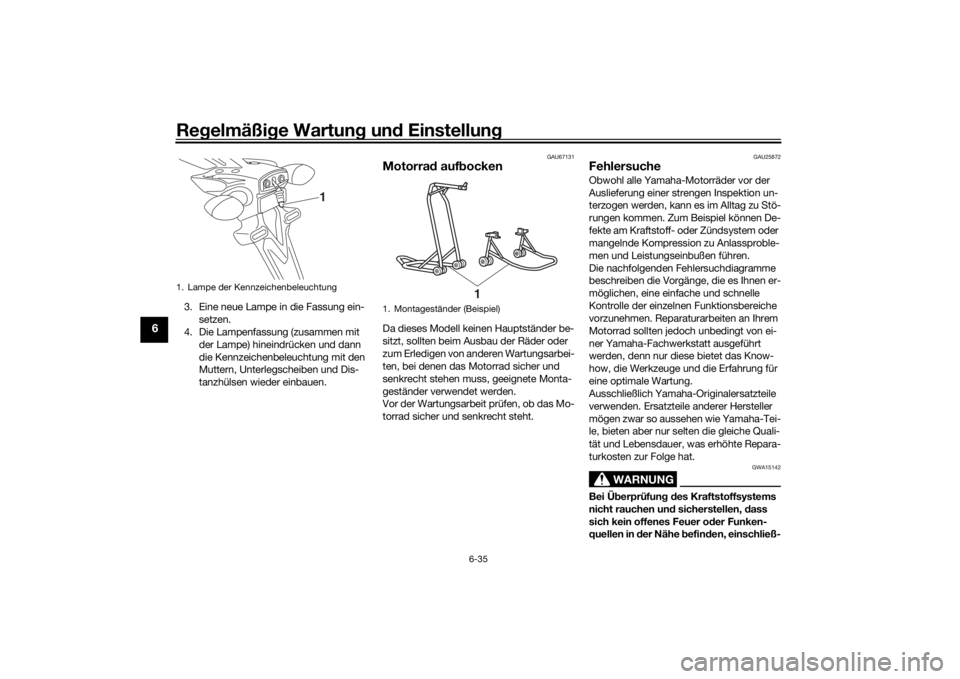 YAMAHA MT-07 2019  Betriebsanleitungen (in German) Regelmäßi ge Wartun g un d Einstellun g
6-35
6
3. Eine neue Lampe in die Fassung ein-
setzen.
4. Die Lampenfassung (zusammen mit 
der Lampe) hineindrücken und dann 
die Kennzeichenbeleuchtung mit d