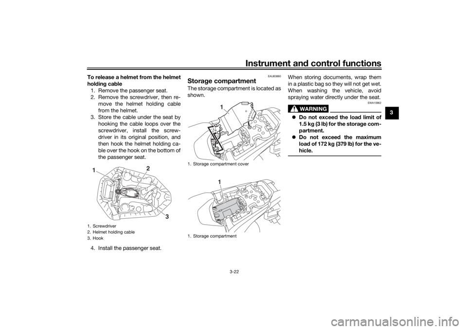 YAMAHA MT-07 2018 Owners Guide Instrument and control functions
3-22
3
To release a helmet from the helmet
hol
din g cab le
1. Remove the passenger seat.
2. Remove the screwdriver, then re- move the helmet holding cable
from the he YAMAHA MT-07 2018 Owners Guide Instrument and control functions
3-22
3
To release a helmet from the helmet
hol
din g cab le
1. Remove the passenger seat.
2. Remove the screwdriver, then re- move the helmet holding cable
from the he