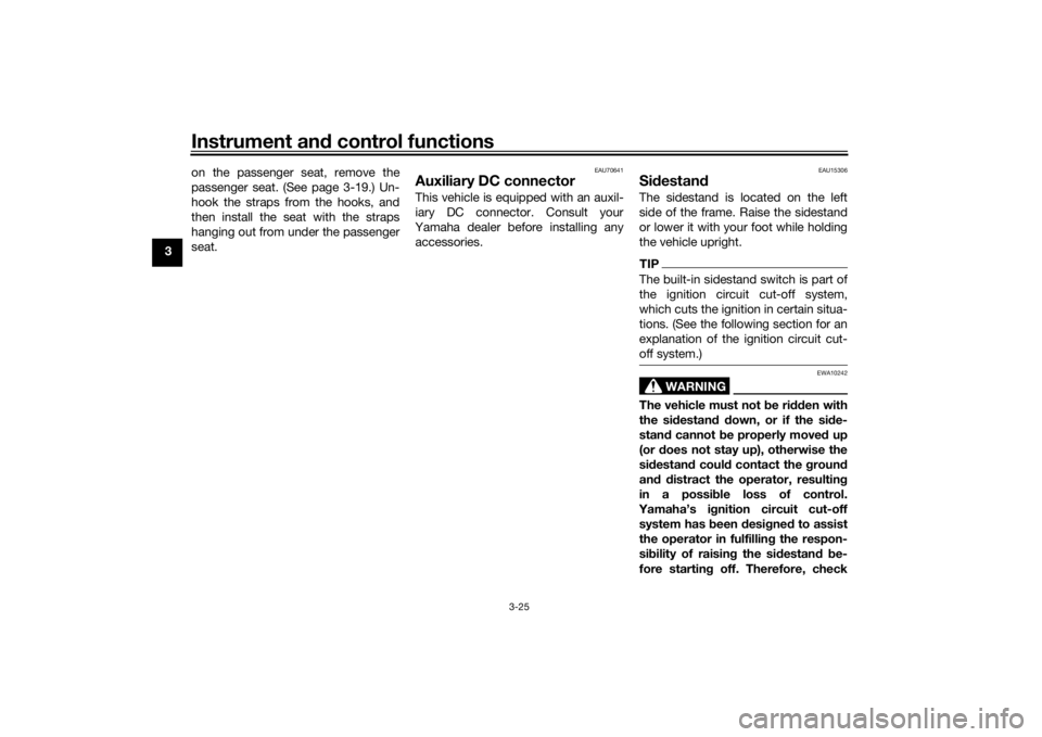 YAMAHA MT-07 2018 Owners Manual Instrument and control functions
3-25
3 on the passenger seat, remove the
passenger seat. (See page 3-19.) Un-
hook the straps from the hooks, and
then install the seat with the straps
hanging out fro YAMAHA MT-07 2018 Owners Manual Instrument and control functions
3-25
3 on the passenger seat, remove the
passenger seat. (See page 3-19.) Un-
hook the straps from the hooks, and
then install the seat with the straps
hanging out fro