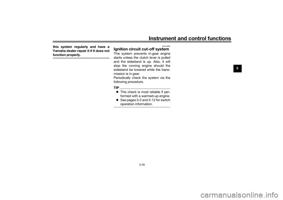 YAMAHA MT-07 2018 Owners Manual Instrument and control functions
3-26
3
this system re
gularly an d have a
Yamaha dealer repair it if it does not
function properly.
EAU44895
I g nition circuit cut-off systemThis system prevents in YAMAHA MT-07 2018 Owners Manual Instrument and control functions
3-26
3
this system re
gularly an d have a
Yamaha dealer repair it if it does not
function properly.
EAU44895
I g nition circuit cut-off systemThis system prevents in
