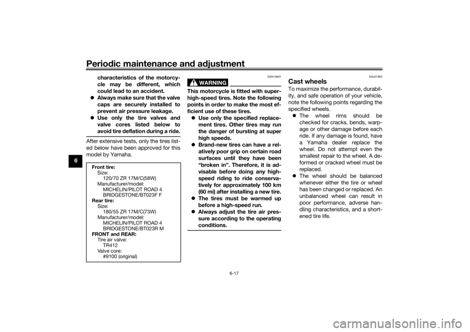 YAMAHA MT-07 2018 Repair Manual Periodic maintenance an d a djustment
6-17
6 characteristics of the motorcy-
cle may
be different, which
coul d lea d to an acci dent.
Always make sure that the valve
caps are securely installe YAMAHA MT-07 2018 Repair Manual Periodic maintenance an d a djustment
6-17
6 characteristics of the motorcy-
cle may
be different, which
coul d lea d to an acci dent.
Always make sure that the valve
caps are securely installe