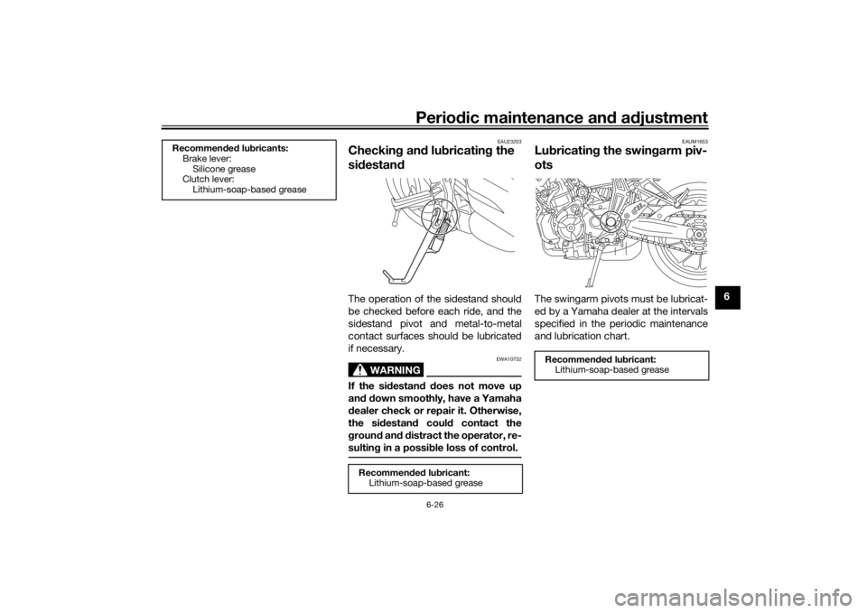 YAMAHA MT-07 2018 Manual PDF Periodic maintenance an d a djustment
6-26
6
EAU23203
Checkin g an d lu bricatin g the
si destan dThe operation of the sidestand should
be checked before each ride, and the
sidestand pivot and metal- YAMAHA MT-07 2018 Manual PDF Periodic maintenance an d a djustment
6-26
6
EAU23203
Checkin g an d lu bricatin g the
si destan dThe operation of the sidestand should
be checked before each ride, and the
sidestand pivot and metal-