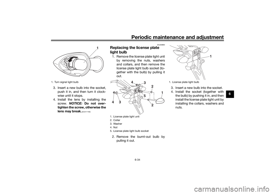 YAMAHA MT-07 2018 Manual Online Periodic maintenance an d a djustment
6-34
6
3. Insert a new bulb into the socket,
push it in, and then turn it clock-
wise until it stops.
4. Install the lens by installing the screw. NOTICE: Do no YAMAHA MT-07 2018 Manual Online Periodic maintenance an d a djustment
6-34
6
3. Insert a new bulb into the socket,
push it in, and then turn it clock-
wise until it stops.
4. Install the lens by installing the screw. NOTICE: Do no