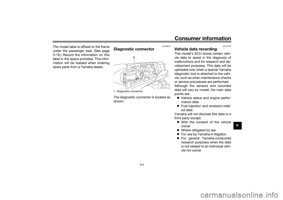 YAMAHA MT-07 2018  Owners Manual Consumer information
9-2
9
The model label is affixed to the frame
under the passenger seat. (See page
3-19.) Record the information on this
label in the space provided. This infor-
mation will be nee