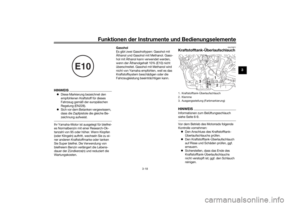 YAMAHA MT-07 2018  Betriebsanleitungen (in German) Funktionen der Instru mente un d Be dienun gselemente
3-18
3
HINWEIS Diese Markierung bezeichnet den 
empfohlenen Kraftstoff für dieses 
Fahrzeug gemäß der europäischen 
Regelung (EN228).
 S