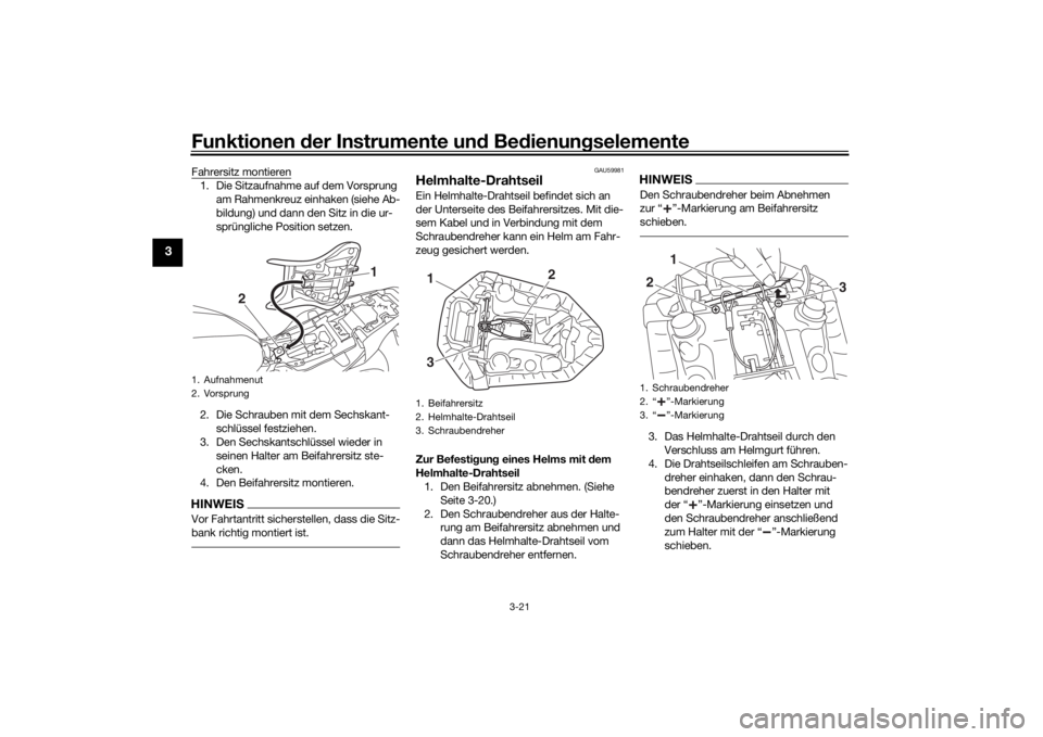 YAMAHA MT-07 2018  Betriebsanleitungen (in German) Funktionen der Instru mente un d Be dienun gselemente
3-21
3
Fahrersitz montieren1. Die Sitzaufnahme auf dem Vorsprung 
am Rahmenkreuz einhaken (siehe Ab-
bildung) und dann den Sitz in die ur-
sprüng