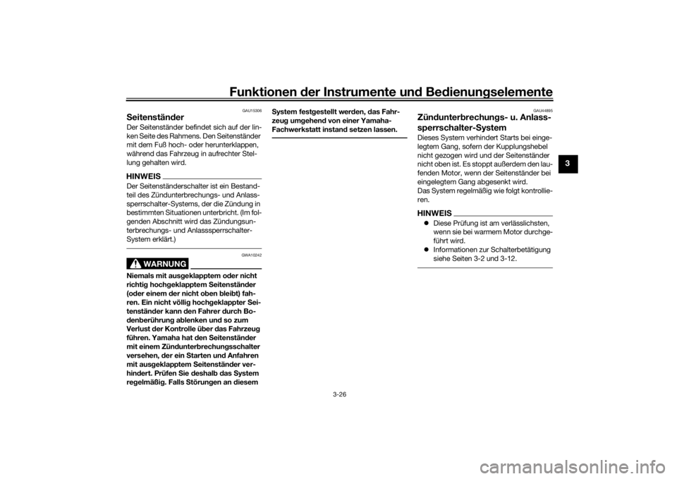 YAMAHA MT-07 2018  Betriebsanleitungen (in German) Funktionen der Instru mente un d Be dienun gselemente
3-26
3
GAU15306
S eitenstän derDer Seitenständer befindet sich auf der lin-
ken Seite des Rahmens. Den Seitenständer 
mit dem Fuß hoch- oder h