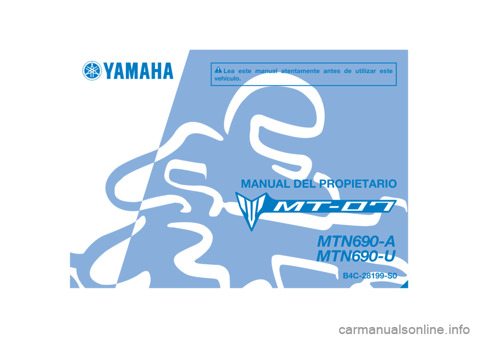 YAMAHA MT-07 2018  Manuale de Empleo (in Spanish) DIC183
MTN690-A
MTN690-U
MANUAL DEL PROPIETARIO
B4C-28199-S0
Lea este manual atentamente antes de utilizar este 
vehículo.
[Spanish  (S)] 