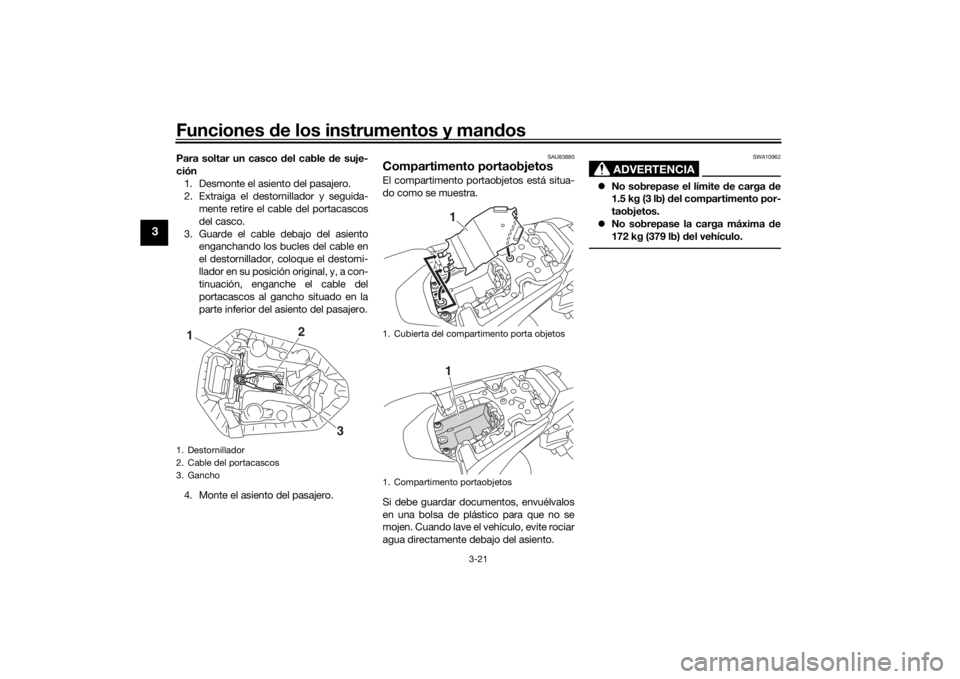 YAMAHA MT-07 2018 Manuale de Empleo (in Spanish) Funciones de los instrumentos y man dos
3-21
3
Para soltar un casco d el cable de suje-
ción 1. Desmonte el asiento del pasajero.
2. Extraiga el destornillador y seguida- mente retire el cable del po YAMAHA MT-07 2018 Manuale de Empleo (in Spanish) Funciones de los instrumentos y man dos
3-21
3
Para soltar un casco d el cable de suje-
ción 1. Desmonte el asiento del pasajero.
2. Extraiga el destornillador y seguida- mente retire el cable del po
