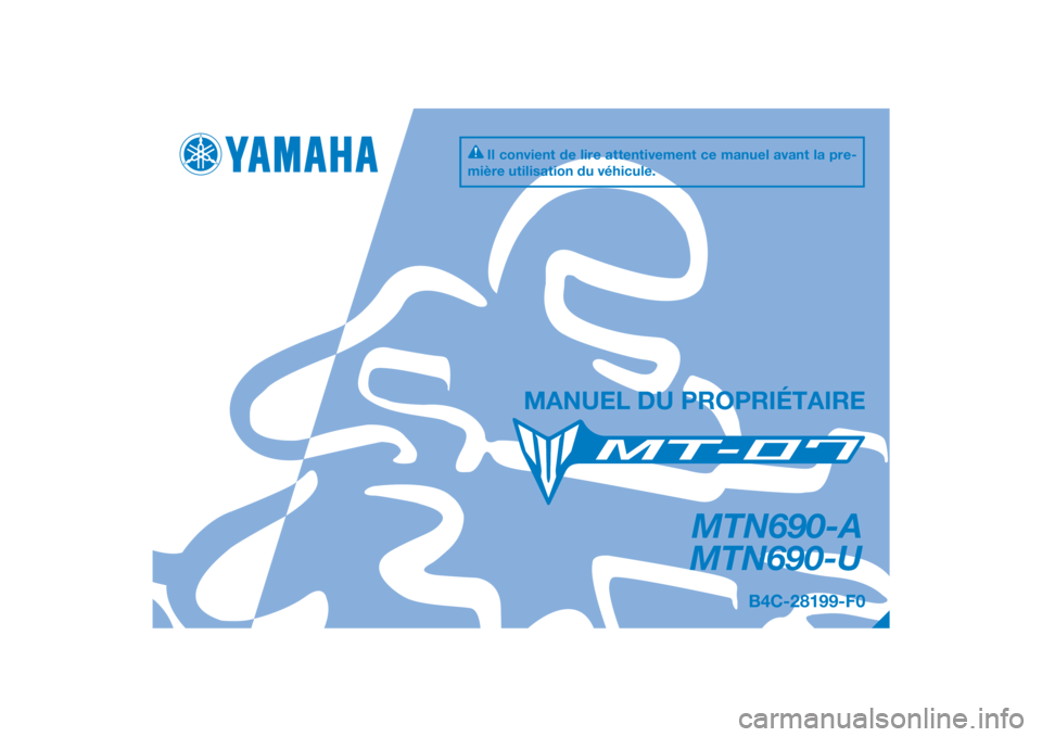 YAMAHA MT-07 2018  Notices Demploi (in French) DIC183
MTN690-A
MTN690-U
MANUEL DU PROPRIÉTAIRE
Il convient de lire attentivement ce manuel avant la pre-
mière utilisation du véhicule.
B4C-28199-F0
[French  (F)] 