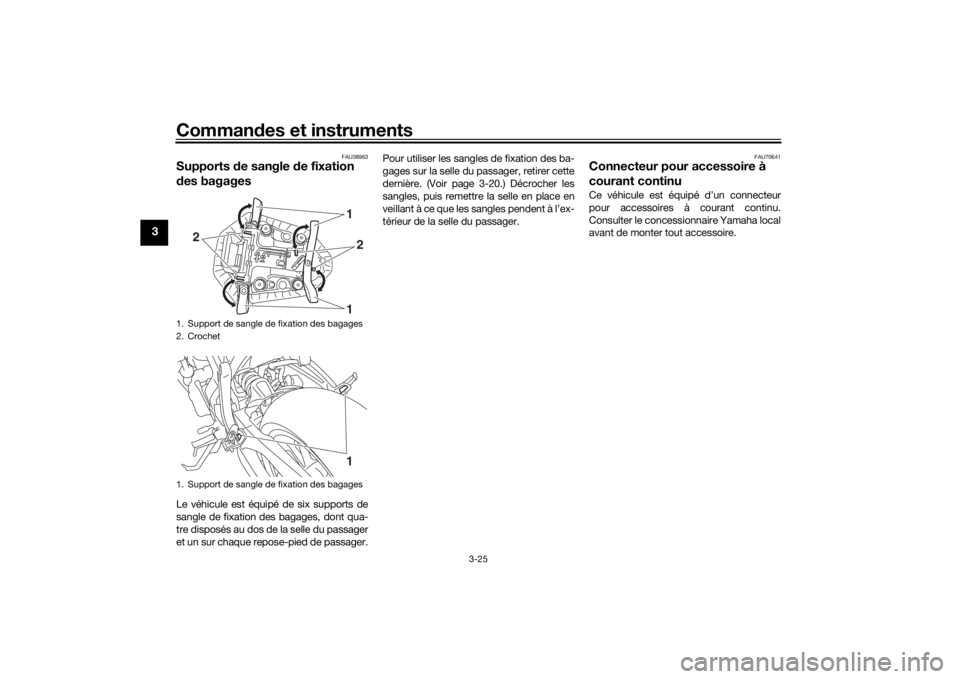 YAMAHA MT-07 2018  Notices Demploi (in French) Commandes et instruments
3-25
3
FAU38963
Supports  de sangle d e fixation 
d es bagagesLe véhicule est équipé de six supports de
sangle de fixation des bagages, dont qua-
tre disposés au dos de la