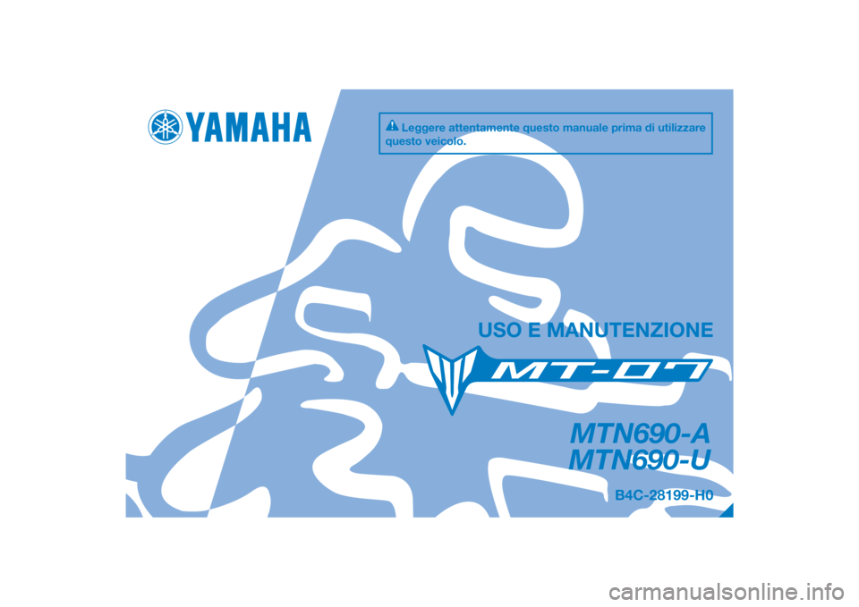 YAMAHA MT-07 2018  Manuale duso (in Italian) DIC183
MTN690-A
MTN690-U
USO E MANUTENZIONE
B4C-28199-H0
Leggere attentamente questo manuale prima di utilizzare 
questo veicolo.
[Italian  (H)] 