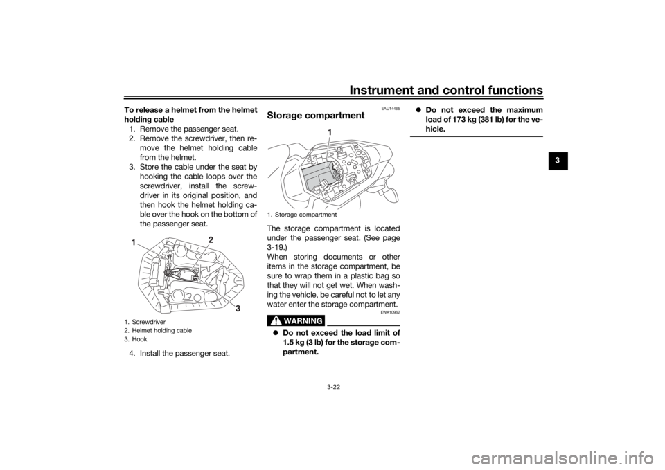 YAMAHA MT-07 2017 User Guide Instrument and control functions
3-22
3
To release a helmet from the helmet
hol
din g cab le
1. Remove the passenger seat.
2. Remove the screwdriver, then re- move the helmet holding cable
from the he YAMAHA MT-07 2017 User Guide Instrument and control functions
3-22
3
To release a helmet from the helmet
hol
din g cab le
1. Remove the passenger seat.
2. Remove the screwdriver, then re- move the helmet holding cable
from the he