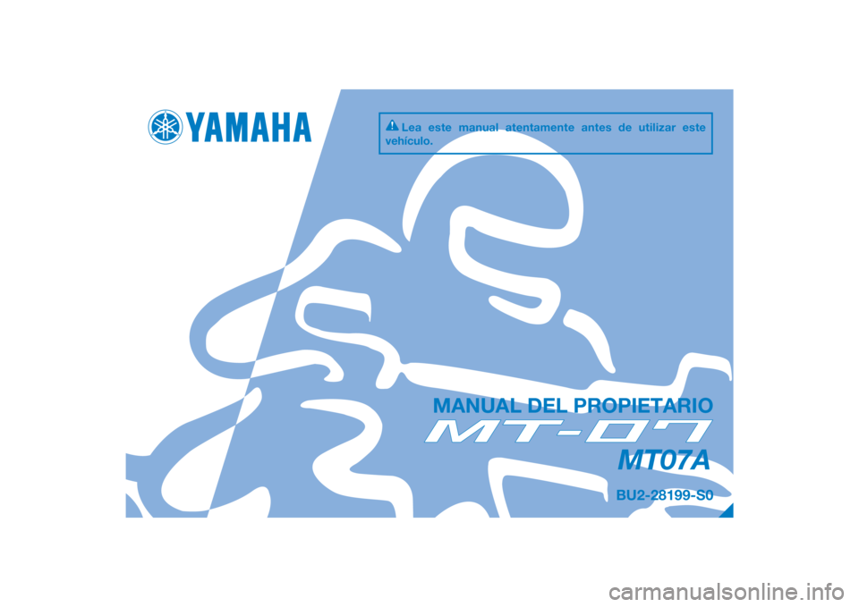 YAMAHA MT-07 2017  Manuale de Empleo (in Spanish) DIC183
MT07A
MANUAL DEL PROPIETARIO
BU2-28199-S0
Lea este manual atentamente antes de utilizar este 
vehículo.
[Spanish  (S)] 