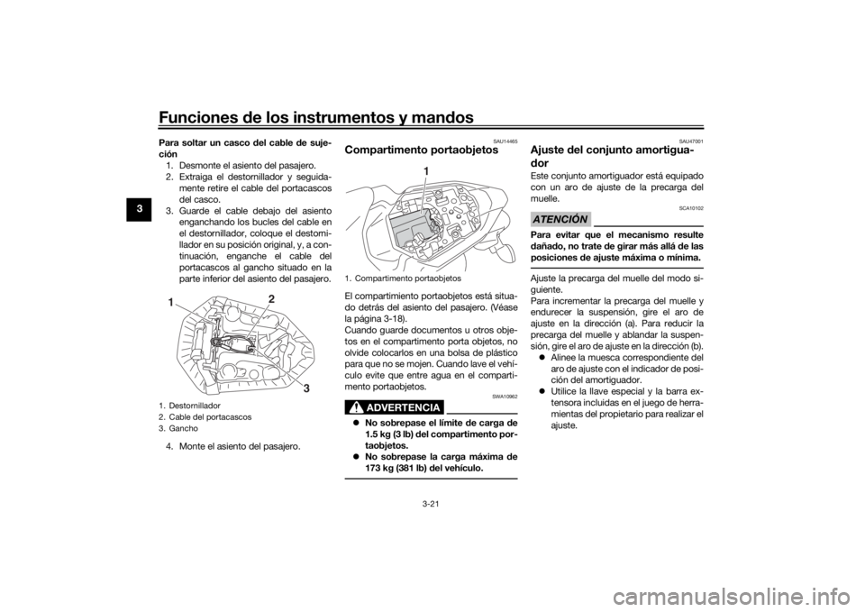 YAMAHA MT-07 2017 Manuale de Empleo (in Spanish) Funciones de los instrumentos y man dos
3-21
3
Para soltar un casco d el cable de suje-
ción 1. Desmonte el asiento del pasajero.
2. Extraiga el destornillador y seguida- mente retire el cable del po YAMAHA MT-07 2017 Manuale de Empleo (in Spanish) Funciones de los instrumentos y man dos
3-21
3
Para soltar un casco d el cable de suje-
ción 1. Desmonte el asiento del pasajero.
2. Extraiga el destornillador y seguida- mente retire el cable del po