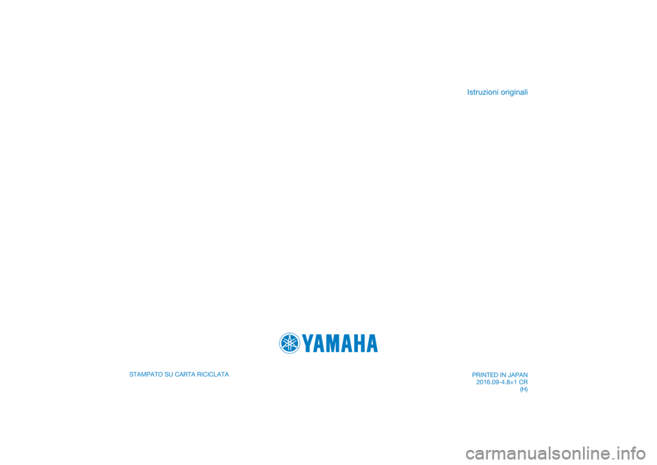 YAMAHA MT-07 2017 Manuale duso (in Italian) DIC183
STAMPATO SU CARTA RICICLATA
Istruzioni originali
PRINTED IN JAPAN2016.09-4.8×1 CR (H) YAMAHA MT-07 2017 Manuale duso (in Italian) DIC183
STAMPATO SU CARTA RICICLATA
Istruzioni originali
PRINTED IN JAPAN2016.09-4.8×1 CR (H)