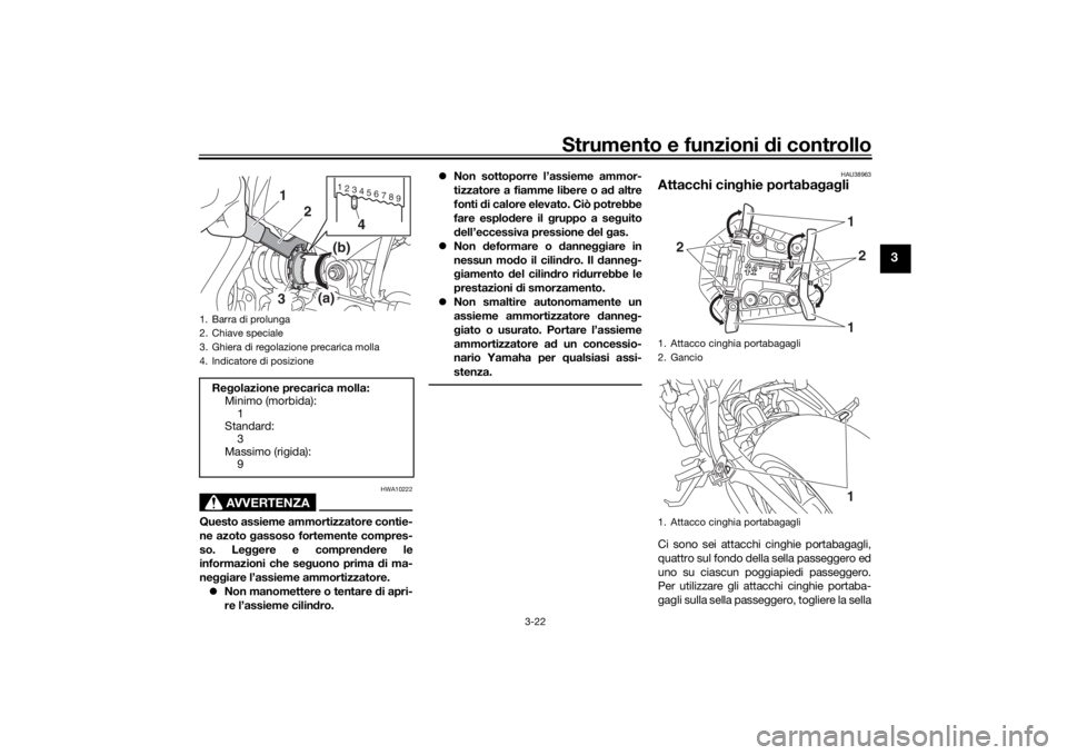 YAMAHA MT-07 2017 Manuale duso (in Italian) Strumento e funzioni di controllo
3-22
3
AVVERTENZA
HWA10222
Questo assieme ammortizzatore contie-
ne azoto gassoso fortemente compres-
so. Le ggere e compren dere le
informazioni che se guono prima YAMAHA MT-07 2017 Manuale duso (in Italian) Strumento e funzioni di controllo
3-22
3
AVVERTENZA
HWA10222
Questo assieme ammortizzatore contie-
ne azoto gassoso fortemente compres-
so. Le ggere e compren dere le
informazioni che se guono prima