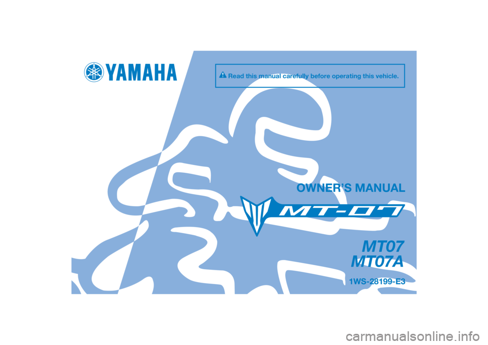 YAMAHA MT-07 2016  Owners Manual DIC183
MT07
MT07A
OWNER’S MANUAL
Read this manual carefully before operating this vehicle.
1WS-28199-E3
[English  (E)] 