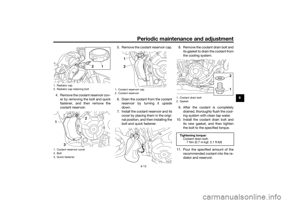 YAMAHA MT-07 2016 Owners Manual Periodic maintenance an d a djustment
6-13
6
4. Remove the coolant reservoir cov-
er by removing the bolt and quick
fastener, and then remove the
coolant reservoir. 5. Remove the coolant reservoir cap YAMAHA MT-07 2016 Owners Manual Periodic maintenance an d a djustment
6-13
6
4. Remove the coolant reservoir cov-
er by removing the bolt and quick
fastener, and then remove the
coolant reservoir. 5. Remove the coolant reservoir cap