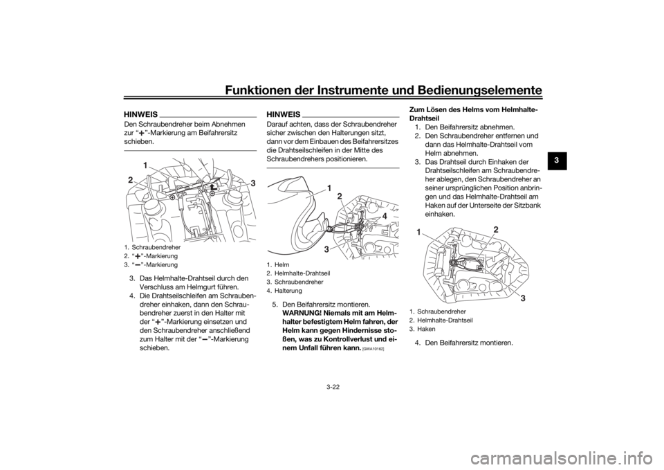 YAMAHA MT-07 2016  Betriebsanleitungen (in German) Funktionen der Instru mente un d Be dienun gselemente
3-22
3
HINWEISDen Schraubendreher beim Abnehmen 
zur “ ”-Markierung am Beifahrersitz 
schieben.3. Das Helmhalte-Drahtseil durch den 
Verschlus