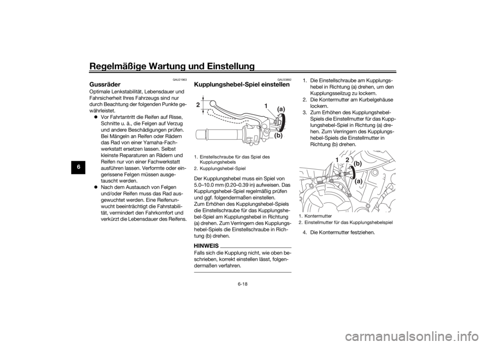 YAMAHA MT-07 2016 Betriebsanleitungen (in German) Regelmäßi ge Wartun g un d Einstellun g
6-18
6
GAU21963
GussräderOptimale Lenkstabilit ät, Lebensdauer und
Fahrsicherheit Ihres Fahrzeugs sind nur
durch Beachtung der folgenden Punkte ge-
währl YAMAHA MT-07 2016 Betriebsanleitungen (in German) Regelmäßi ge Wartun g un d Einstellun g
6-18
6
GAU21963
GussräderOptimale Lenkstabilit ät, Lebensdauer und
Fahrsicherheit Ihres Fahrzeugs sind nur
durch Beachtung der folgenden Punkte ge-
währl