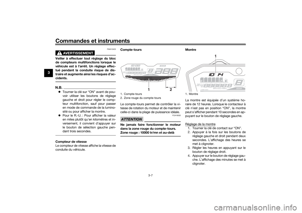 YAMAHA MT-07 2016 Notices Demploi (in French) Commandes et instruments
3-7
3
AVERTISSEMENT
FWA12423
Veiller à effectuer tout réglage du bloc
d e compteurs multifonctions lorsque le
véhicule est à l’arrêt. Un réglage effec-
tué pen dant YAMAHA MT-07 2016 Notices Demploi (in French) Commandes et instruments
3-7
3
AVERTISSEMENT
FWA12423
Veiller à effectuer tout réglage du bloc
d e compteurs multifonctions lorsque le
véhicule est à l’arrêt. Un réglage effec-
tué pen dant